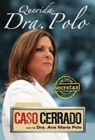 Querida Dra. Polo : Las Cartas Secretas De Caso Cerrado / Dear Dr. Polo: The Secret Letters of "Caso Cerrado"