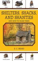 Shelters, Shacks, and Shanties and How to Build Them