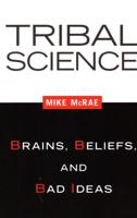 Tribal Science: Brains, Beliefs, and Bad Ideas