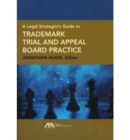 A Legal Strategist's Guide to Trademark, Trial, and Appeal Board Practice