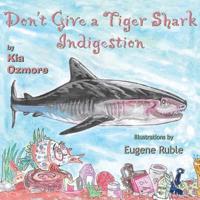 Don't Give a Tiger Shark Indigestion