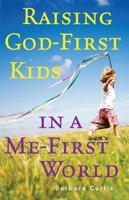 Raising God-First Kids in a Me-First World