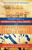 Foundations of the International Legal Rights of the Jewish People and the State of Israel and the Implications for the Proposed New Palestinian State