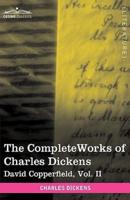 The Complete Works of Charles Dickens (in 30 Volumes, Illustrated): David Copperfield, Vol. II