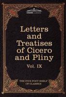 Letters of Marcus Tullius Cicero with His Treatises on Friendship and Old Age; Letters of Pliny the Younger: The Five Foot Shelf of Classics, Vol. IX