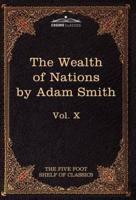 An Inquiry Into the Nature and Causes of the Wealth of Nations: The Five Foot Shelf of Classics, Vol. X (in 51 Volumes)