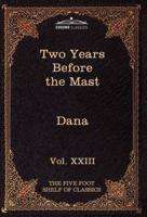 Two Years Before the Mast: The Five Foot Shelf of Classics, Vol. XXIII (in 51 Volumes)