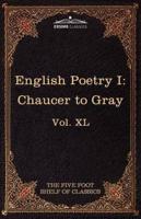 English Poetry I: Chaucer to Gray: The Five Foot Shelf of Classics, Vol. XL (in 51 Volumes)