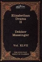 Elizabethan Drama II: The Five Foot Shelf of Classics, Vol. XLVII (in 51 Volumes)