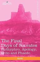 The Final Days of Socrates: Euthyphro, Apology, Crito and Phaedo