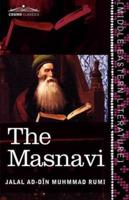 The Masnavi: The Spiritual Couplets of Maulana Jalalu'd-Din Muhammad Rumi