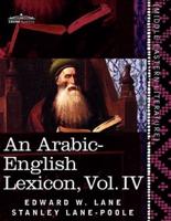 An Arabic-English Lexicon (in Eight Volumes), Vol. IV: Derived from the Best and the Most Copious Eastern Sources