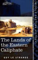 The Lands of the Eastern Caliphate: Mesopotamia, Persia, and Central Asia from the Moslem Conquest to the Time of Timur