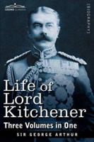 Life of Lord Kitchener, (Three Volumes in One)