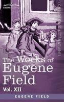 The Works of Eugene Field Vol. XII: Sharps and Flats Vol. II