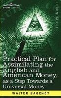 A Practical Plan for Assimilating the English and American Money, as a Step Towards a Universal Money