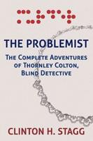 The Problemist: The Complete Adventures of Thornley Colton, Blind Detective