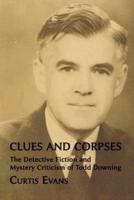 Clues and Corpses: The Detective Fiction and Mystery Criticism of Todd Downing