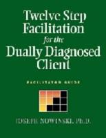 Twelve Step Facilitation for the Dually Diagnosed Client