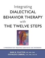 Integrating Dialectical Behavior Therapy With the Twelve Steps