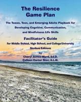 The Resilience Game Plan The Tween/Teen Playbook for Developing Cognitive, Communication, and Mindfulness Life Skills - Facilitator's Guide