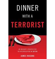 Dinner with a Terrorist: An Insider's Perspective on Interrogating Al Qa'ida
