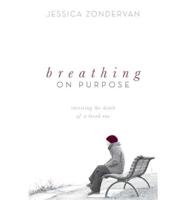 Breathing on Purpose: Surviving the Death of a Loved One