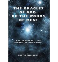 The Oracles of God... or the Words of Men?: What Is Your Attitude Toward the Living Word?