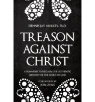 Treason Against Christ: A Summons to Reclaim the Authentic Identity of the Word of God