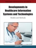 Developments in Healthcare Information Systems and Technologies: Models and Methods