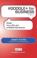 # GOOGLE+ for BUSINESS tweet Book01: Put the Power of Google+ to Work for Your Business