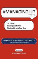 # MANAGING UP tweet Book01: 140 Tips to Building an Effective Relationship with Your Boss