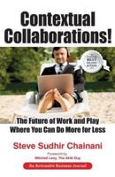 Contextual Collaborations!: The Future of Work and Play Where You Can Do More for Less