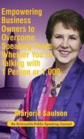 Empowering Business Owners to Overcome Speaking Fears Whether You're Talking with 1 Person or 1,000: Enjoy Clear and Confident Communication Skills to Achieve Business Growth