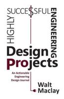 Highly Successful Engineering Design Projects: Keys to Staying on Budget, on Time, Every Time