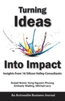 Turning Ideas Into Impact: Insights from 16 Silicon Valley Consultants
