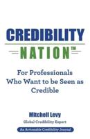 Credibility Nation: For Professionals Who Want to Be Seen as Credible