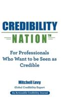 Credibility Nation: For Professionals Who Want to Be Seen as Credible