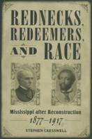 Rednecks, Redeemers, and Race: Mississippi After Reconstruction, 1877-1917