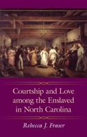 Courtship and Love Among the Enslaved in North Carolina