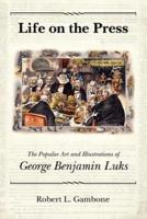 Life on the Press: The Popular Art and Illustrations of George Benjamin Luks