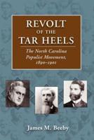 Revolt of the Tar Heels: The North Carolina Populist Movement, 1890-1901
