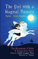 The Girl With a Magical Unicorn / La Bimba Con Un Magico Unicorno (A Bilingual Book in English and Italian)