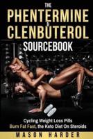 The Phentermine & Clenbuterol Sourcebook: Burn Fat Fast - Weight Loss Pills and THE KETO DIET