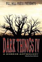 Dark Things Iv (A Horror Anthology)