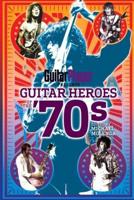 GuitarPlayer Prsents Guitar Heroes of the '70S