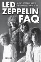 Led Zeppelin FAQ: All That's Left to Know About the Greatest Hard Rock Band of All Time