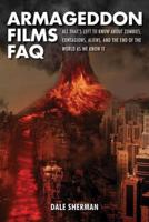Armageddon Films FAQ: All That's Left to Know About Zombies, Contagions, Alients and the End of the World as We Know It!