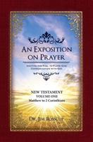 An Exposition on Prayer. Volume One New Testament