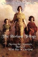 The Herland Trilogy: Moving the Mountain, Herland, with Her in Ourland